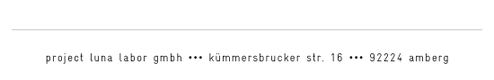 project luna labor gmbh | kümmersbrucker str. 16 | 92224 amberg